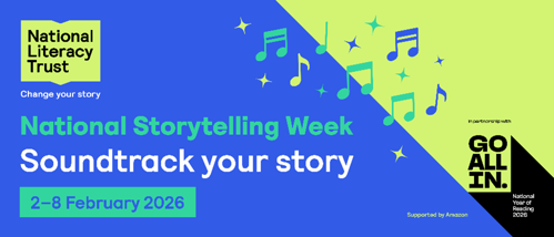 A banner advertising National Storytelling Week with the lead organisation’s logo (National Literacy Trust) and the caption change your story with the theme – Soundtrack your story. The banner is blue with green and white text and the top right corner is a triangle of lime green with stars and musical notation in green yellow and blue